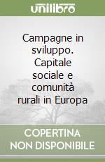 Campagne in sviluppo. Capitale sociale e comunità rurali in Europa libro