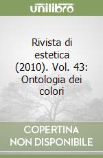 Rivista di estetica (2010). Vol. 43: Ontologia dei colori