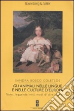 Gli animali nelle lingue e nelle culture d'Europa. Nomi, leggende, miti, modi di dire e proverbi libro