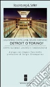 Detroit o Torino? Città globale, lavoro e innovazione libro