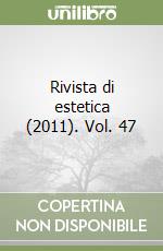 Rivista di estetica (2011). Vol. 47 libro