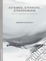 Estraneo, straniero, straordinario. Saggi di fenomenologia responsiva libro