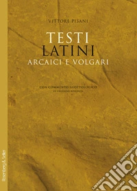 Testi latini arcaici e volgari con commento glottologico. Nuova ediz.