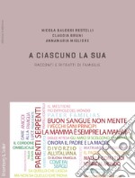 A ciascuno la sua. Racconti e ritratti di famiglie libro