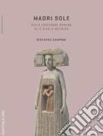 Madri sole. Dalle concubine romane alle single mothers libro