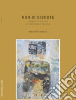 Non si discute. Forme e strategie dei discorsi pubblici libro