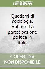 Quaderni di sociologia. Vol. 60: La partecipazione politica in Italia libro