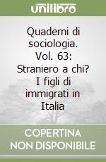 Quaderni di sociologia. Vol. 63: Straniero a chi? I figli di immigrati in Italia libro