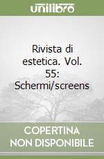 Rivista di estetica. Vol. 55: Schermi/screens