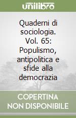 Quaderni di sociologia. Vol. 65: Populismo, antipolitica e sfide alla democrazia libro