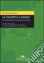 La trappola Daesh. Lo Stato islamico o la Storia che ritorna libro