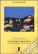 Lo sguardo reticente. Vittorio Sereni critico d'arte libro