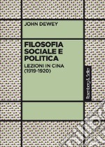 Filosofia sociale e politica. Lezioni in Cina (1919-1920) libro