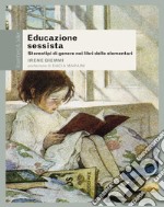 Educazione sessista. Stereotipi di genere nei libri delle elementari libro