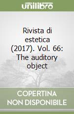 Rivista di estetica (2017). Vol. 66: The auditory object libro