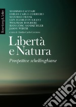 Libertà e natura. Prospettive schellinghiane libro