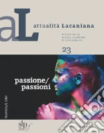 Attualità lacaniana. Rivista della Scuola Lacaniana di Psicoanalisi. Vol. 23: Passione/passioni