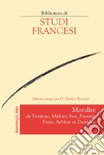 Moralité de fortune, maleur, eur, povreté, franc arbitre et destinee. Ediz. critica