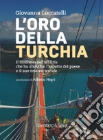 L'oro della Turchia. Il business dell'edilizia che ha stravolto l'aspetto del Paese e il suo tessuto sociale libro