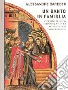 Un santo in famiglia. Vocazione religiosa e resistenze sociali nell'agiografia latina medievale libro di Barbero Alessandro