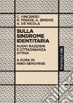 Sulla sindrome identitaria. Nuovi razzismi e cittadinanza attiva libro