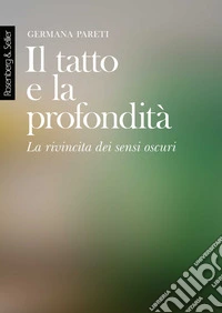 Il tatto e la profondità. La rivincita dei sensi oscuri