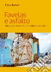 Favelas e asfalto. Disuguaglianze e lotte a Rio de Janeiro libro di Stefani Silvia