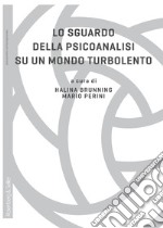 Lo sguardo della psicoanalisi su un mondo turbolento libro