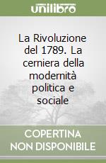 La Rivoluzione del 1789. La cerniera della modernità politica e sociale libro