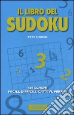 Il libro del Sudoku. 401 schemi facili, difficili, cattivi, perfidi