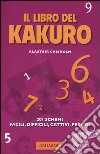 Il libro del Kakuro. 201 schemi facili, difficili, cattivi, perfidi libro