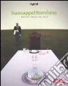 Buonappetitomilano. I nuovi protagonisti del gusto. Ediz. italiana e inglese libro