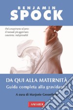 Da qui alla maternità. Guida completa alla gravidanza