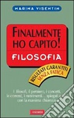 La filosofia. Finalmente ho capito! libro