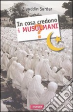 In cosa credono i musulmani? libro