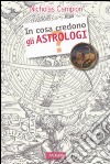 In cosa credono gli astrologi? libro di Campion Nicholas