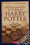 Guida completa alla saga di Harry Potter. I libri, i film, i personaggi, i luoghi, l'autrice, il mito libro