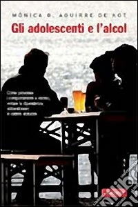 Gli Adolescenti e l'alcool libro