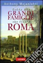 Guida alle grandi famiglie che fecero Roma