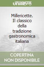 Millericette. Il classico della tradizione gastronomica italiana libro