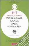 Sessanta secondi al giorno per eliminare il caos dalla vostra vita libro