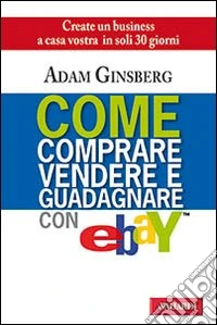 Come comprare, vendere e guadagnare con eBay libro
