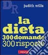 La Dieta. 300 domande 300 risposte libro di Wills Judith