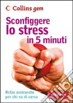 Sconfiggere lo stress in 5 minuti libro