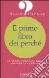 Il primo libro dei perché. Le risposte (scientifiche) ai piccoli misteri della vita quotidiana libro