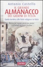 Il grande almanacco dei giorni di festa. Guida turistica alle feste religiose in Italia