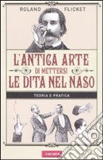 L'antica arte di mettersi le dita nel naso libro