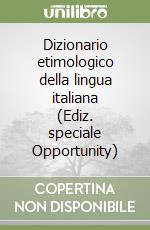 Dizionario etimologico della lingua italiana (Ediz. speciale Opportunity) libro