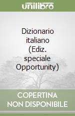 Dizionario italiano (Ediz. speciale Opportunity) libro