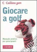 Giocare a golf. Ediz. illustrata libro